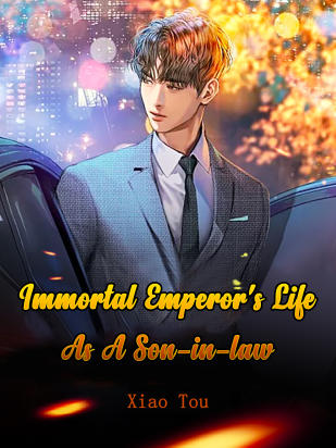 Immortal Emperor's Life As A Son-in-law